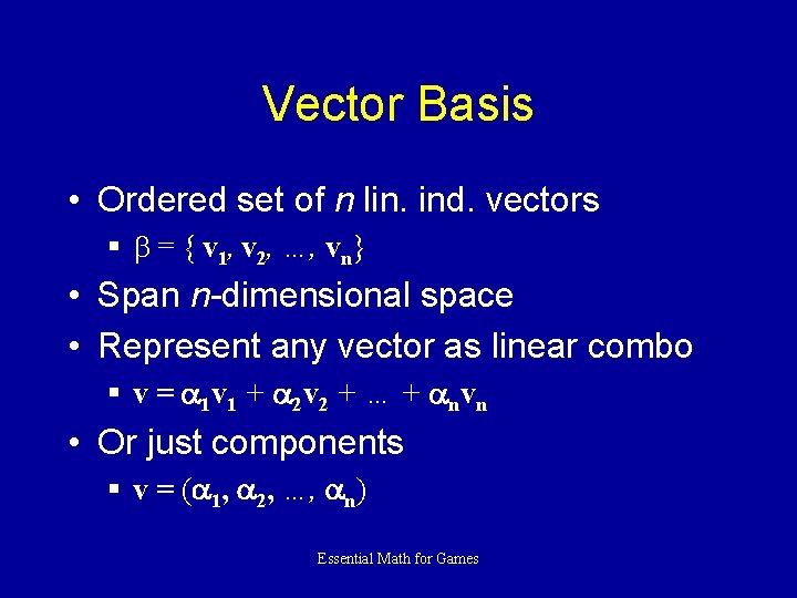 Vector Basis • Ordered set of n lin. ind. vectors § = { v