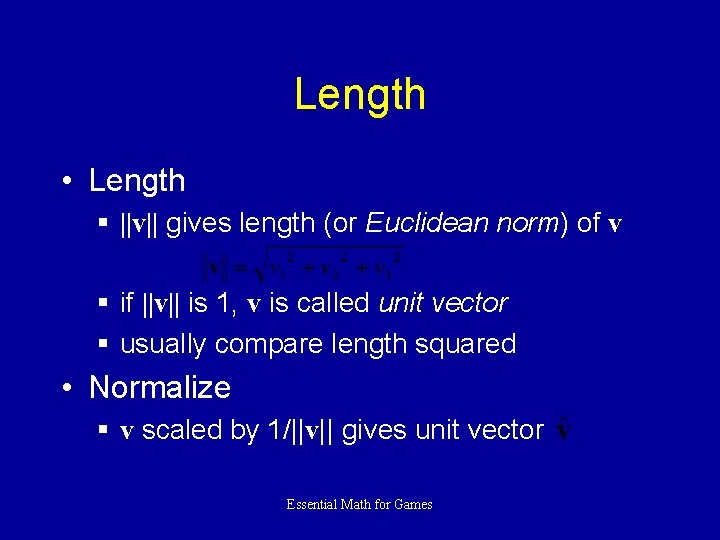 Length • Length § ||v|| gives length (or Euclidean norm) of v § if