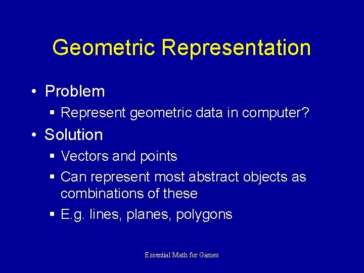 Geometric Representation • Problem § Represent geometric data in computer? • Solution § Vectors