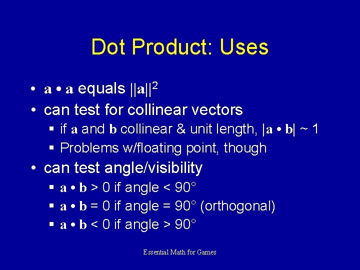 Dot Product: Uses • a equals ||a||2 • can test for collinear vectors §