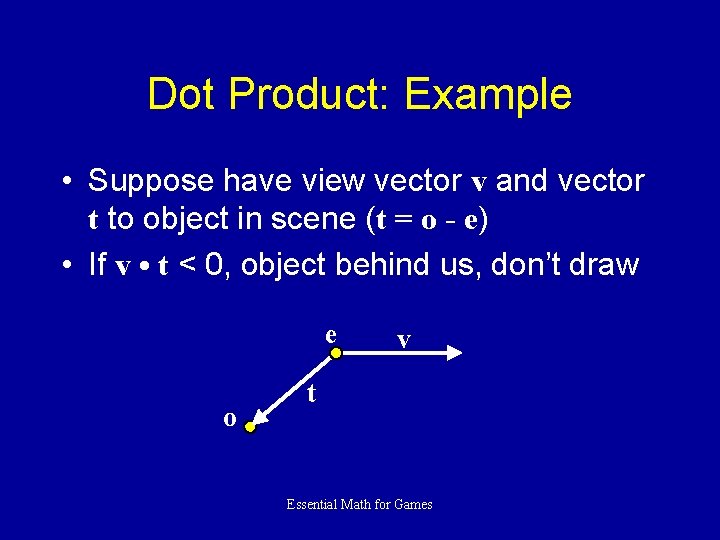 Dot Product: Example • Suppose have view vector v and vector t to object