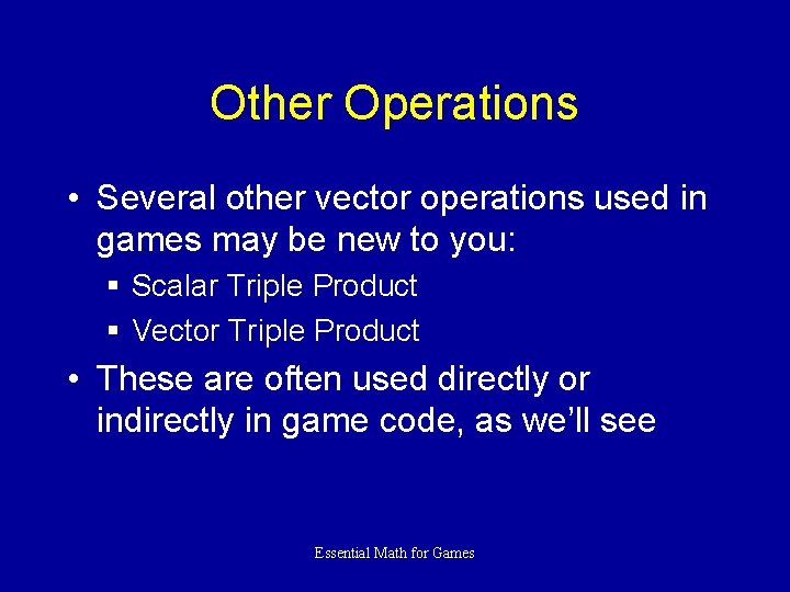 Other Operations • Several other vector operations used in games may be new to