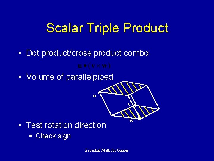 Scalar Triple Product • Dot product/cross product combo • Volume of parallelpiped u v