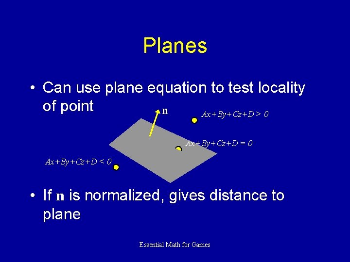 Planes • Can use plane equation to test locality of point n Ax+By+Cz+D >