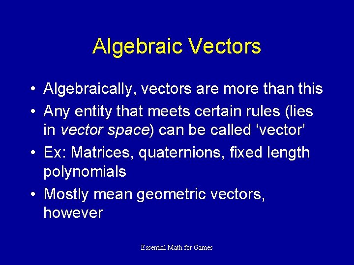 Algebraic Vectors • Algebraically, vectors are more than this • Any entity that meets