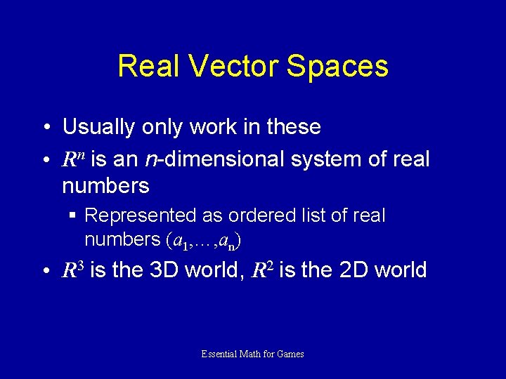 Real Vector Spaces • Usually only work in these • Rn is an n-dimensional