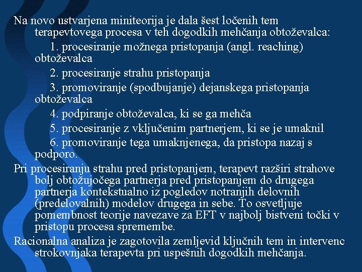 Na novo ustvarjena miniteorija je dala šest ločenih tem terapevtovega procesa v teh dogodkih