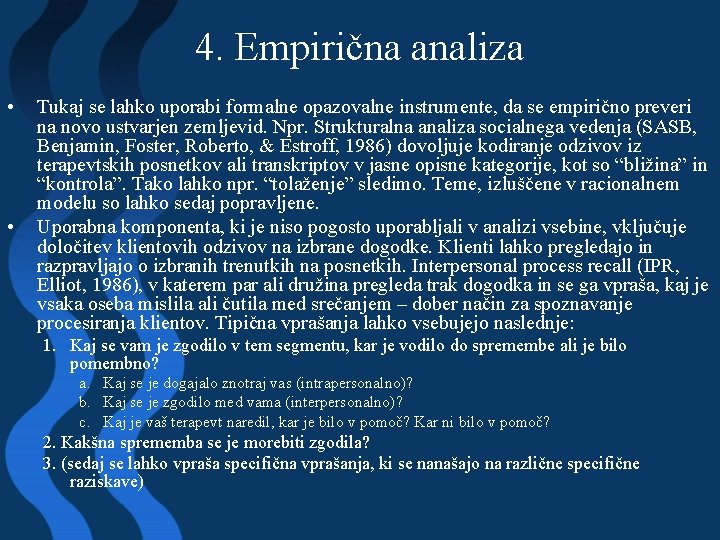 4. Empirična analiza • • Tukaj se lahko uporabi formalne opazovalne instrumente, da se