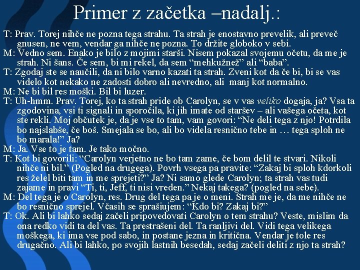 Primer z začetka –nadalj. : T: Prav. Torej nihče ne pozna tega strahu. Ta