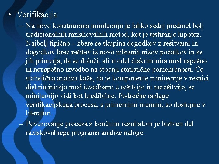  • Verifikacija: – Na novo konstruirana miniteorija je lahko sedaj predmet bolj tradicionalnih