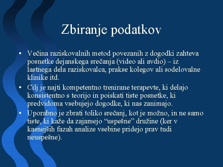 Zbiranje podatkov • Večina raziskovalnih metod povezanih z dogodki zahteva posnetke dejanskega srečanja (video