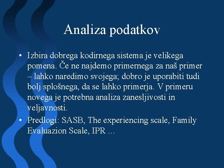 Analiza podatkov • Izbira dobrega kodirnega sistema je velikega pomena. Če ne najdemo primernega