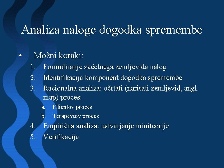 Analiza naloge dogodka spremembe • Možni koraki: 1. Formuliranje začetnega zemljevida nalog 2. Identifikacija