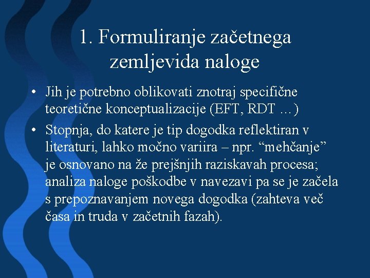 1. Formuliranje začetnega zemljevida naloge • Jih je potrebno oblikovati znotraj specifične teoretične konceptualizacije