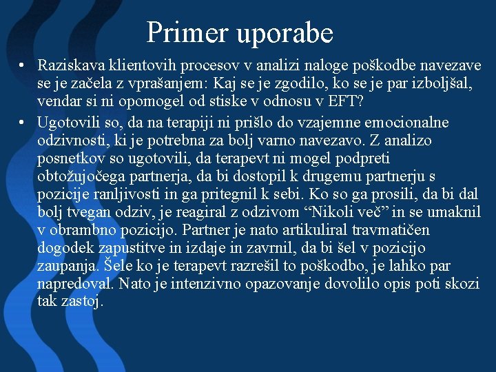 Primer uporabe • Raziskava klientovih procesov v analizi naloge poškodbe navezave se je začela