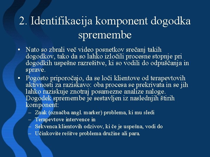 2. Identifikacija komponent dogodka spremembe • Nato so zbrali več video posnetkov srečanj takih