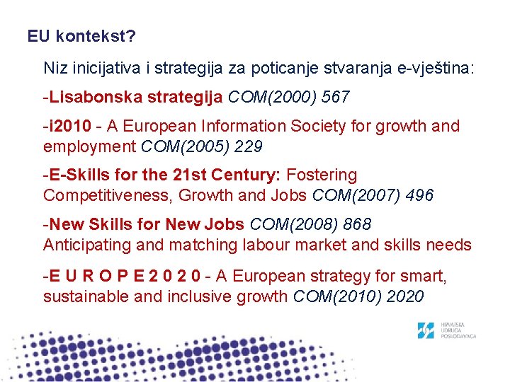 EU kontekst? Niz inicijativa i strategija za poticanje stvaranja e-vještina: -Lisabonska strategija COM(2000) 567