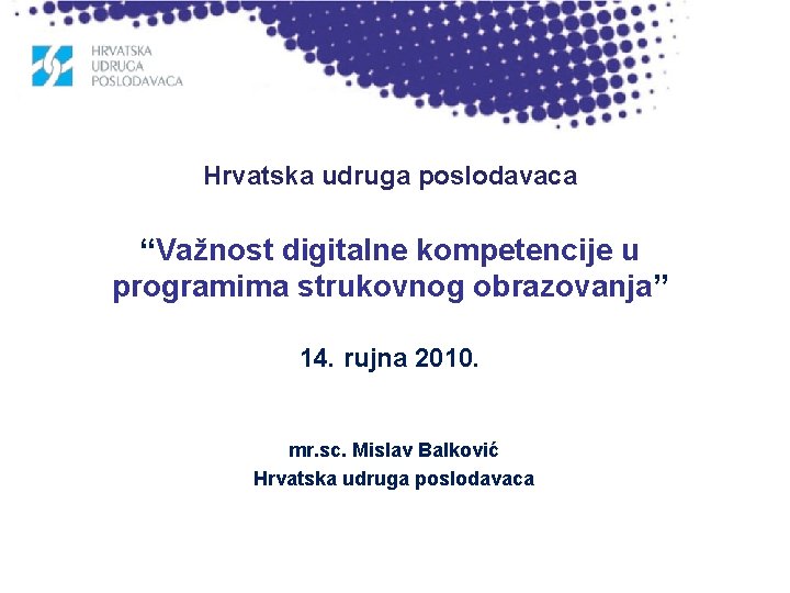 Hrvatska udruga poslodavaca “Važnost digitalne kompetencije u programima strukovnog obrazovanja” 14. rujna 2010. mr.