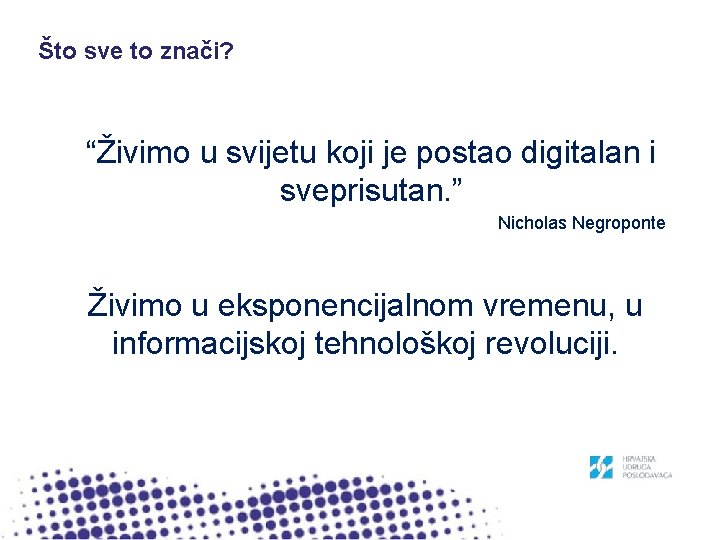 Što sve to znači? “Živimo u svijetu koji je postao digitalan i sveprisutan. ”