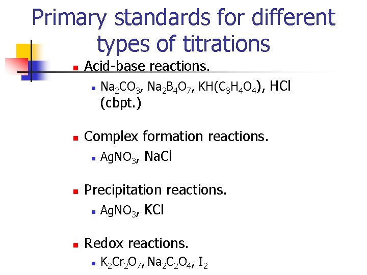 Primary standards for different types of titrations n Acid-base reactions. n Na 2 CO