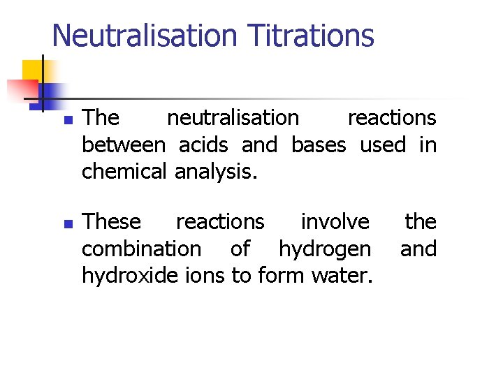 Neutralisation Titrations n n The neutralisation reactions between acids and bases used in chemical