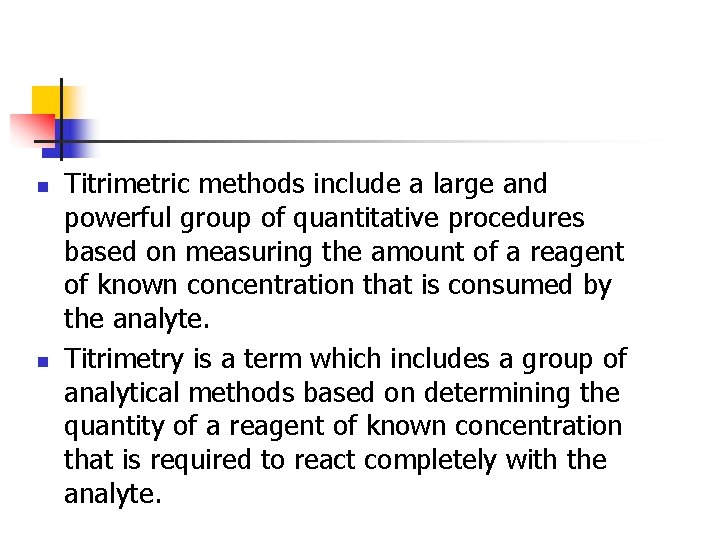 n n Titrimetric methods include a large and powerful group of quantitative procedures based