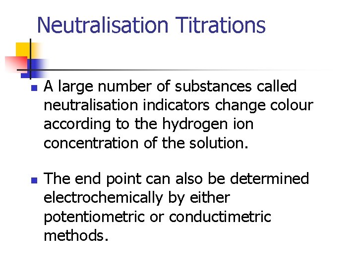 Neutralisation Titrations n n A large number of substances called neutralisation indicators change colour