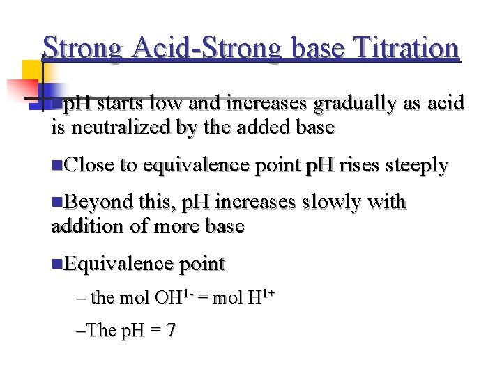 Strong Acid-Strong base Titration np. H starts low and increases gradually as acid is