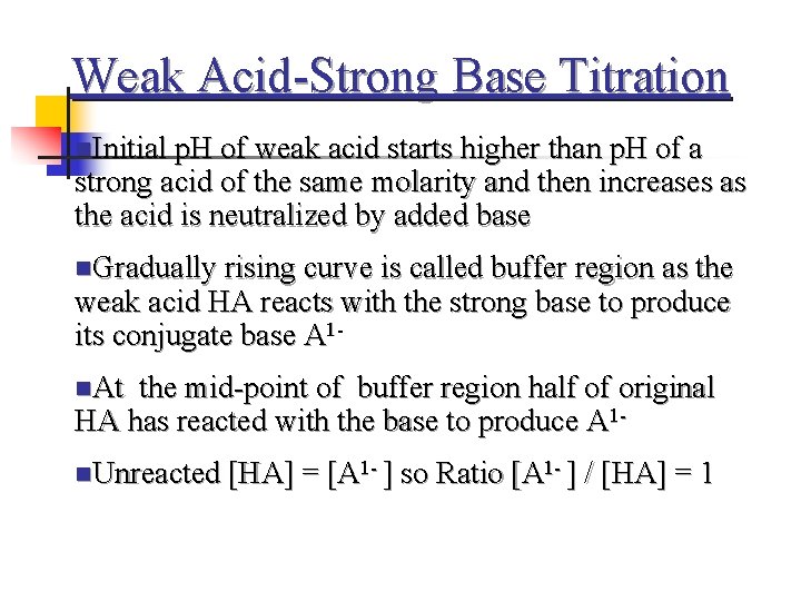 Weak Acid-Strong Base Titration n. Initial p. H of weak acid starts higher than