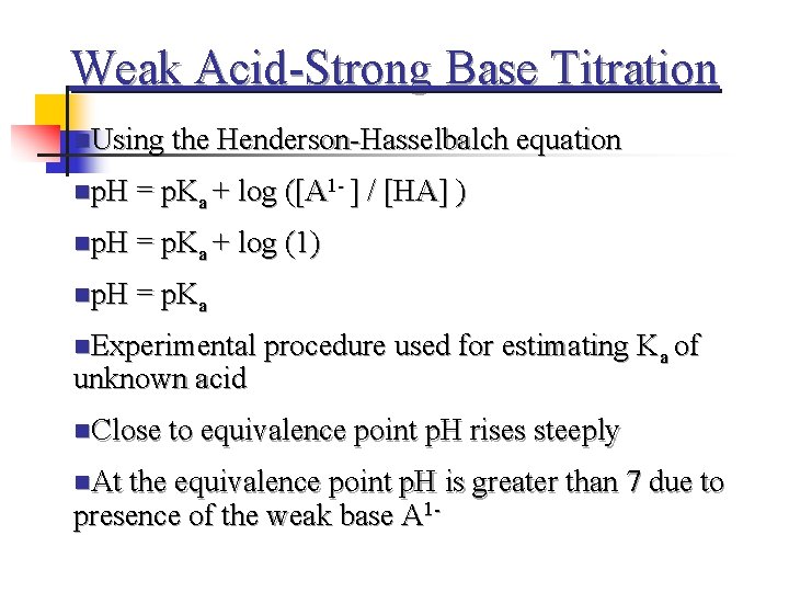 Weak Acid-Strong Base Titration n. Using the Henderson-Hasselbalch equation np. H = p. Ka