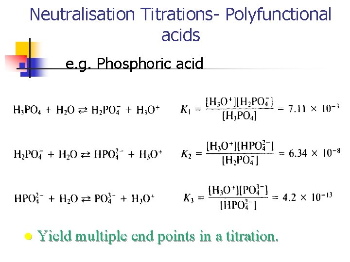 Neutralisation Titrations- Polyfunctional acids n l e. g. Phosphoric acid Yield multiple end points