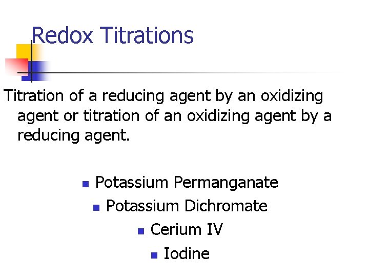 Redox Titrations Titration of a reducing agent by an oxidizing agent or titration of