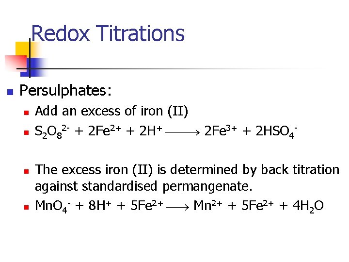 Redox Titrations n Persulphates: n n Add an excess of iron (II) S 2