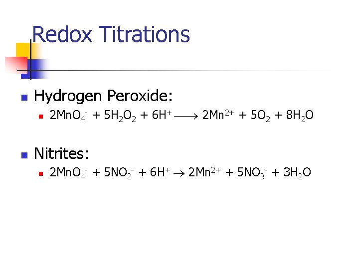 Redox Titrations n Hydrogen Peroxide: n n 2 Mn. O 4 - + 5