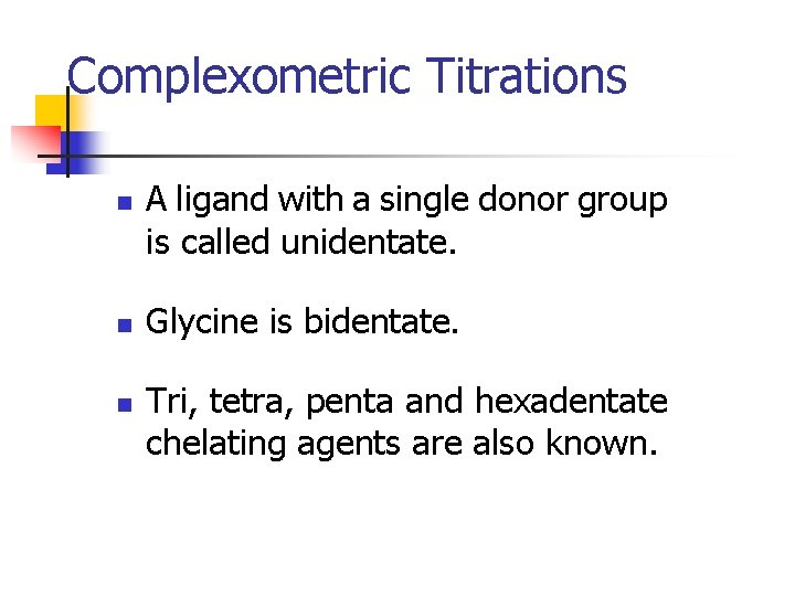 Complexometric Titrations n n n A ligand with a single donor group is called