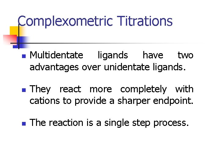 Complexometric Titrations n n n Multidentate ligands have two advantages over unidentate ligands. They