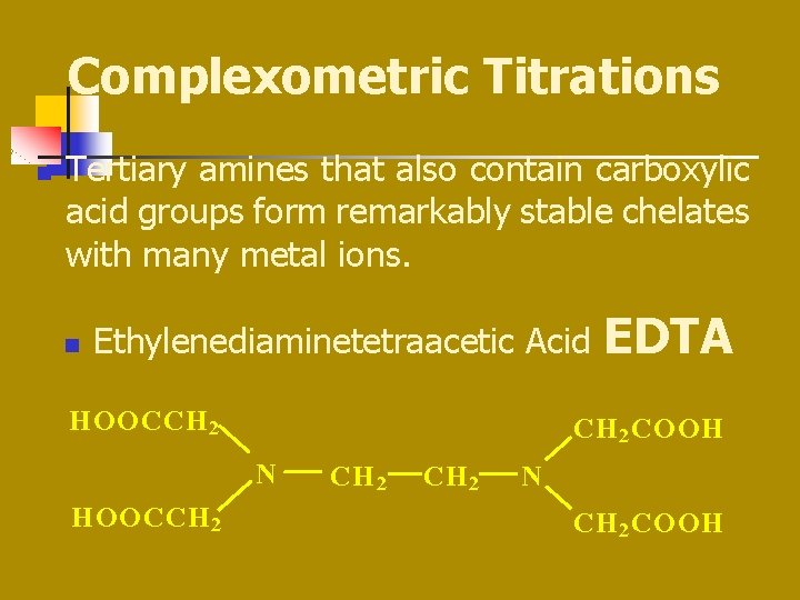 Complexometric Titrations n Tertiary amines that also contain carboxylic acid groups form remarkably stable