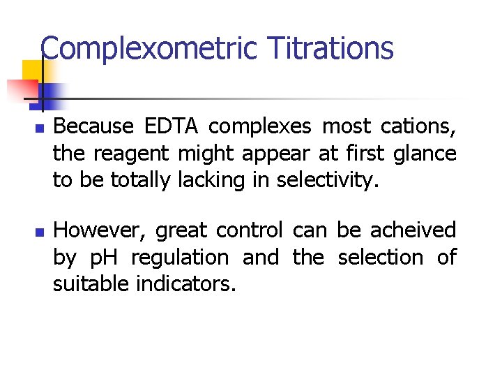 Complexometric Titrations n n Because EDTA complexes most cations, the reagent might appear at