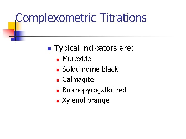 Complexometric Titrations n Typical indicators are: n n n Murexide Solochrome black Calmagite Bromopyrogallol