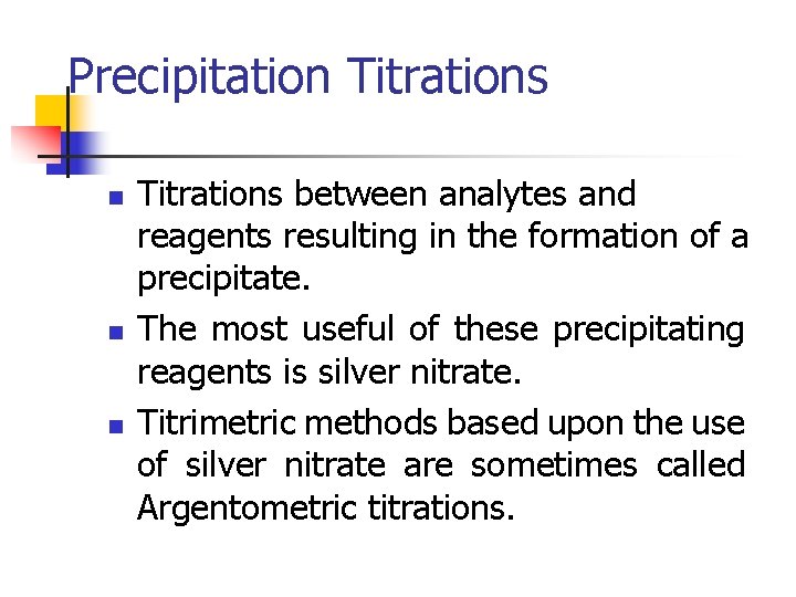 Precipitation Titrations n n n Titrations between analytes and reagents resulting in the formation