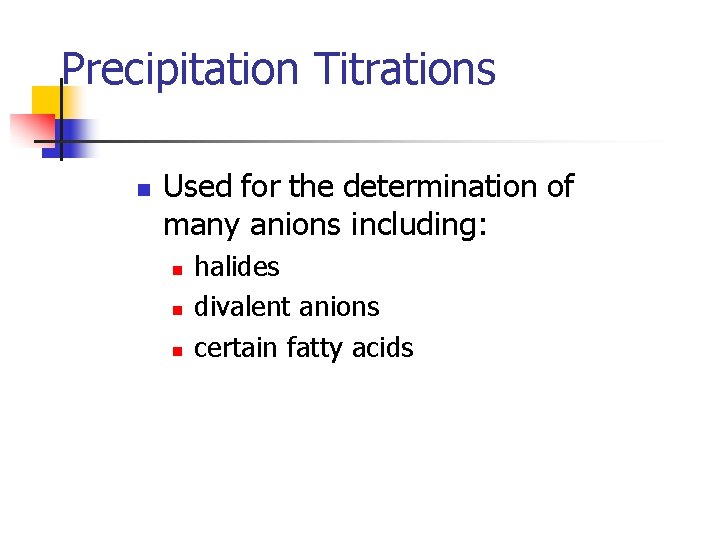 Precipitation Titrations n Used for the determination of many anions including: n n n