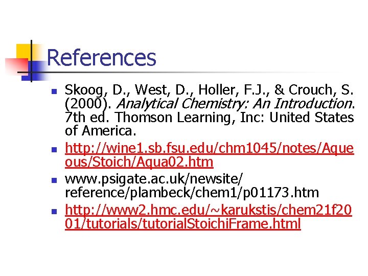 References n n Skoog, D. , West, D. , Holler, F. J. , &