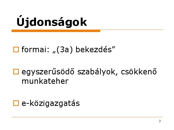 Újdonságok o formai: „(3 a) bekezdés” o egyszerűsödő szabályok, csökkenő munkateher o e-közigazgatás 3