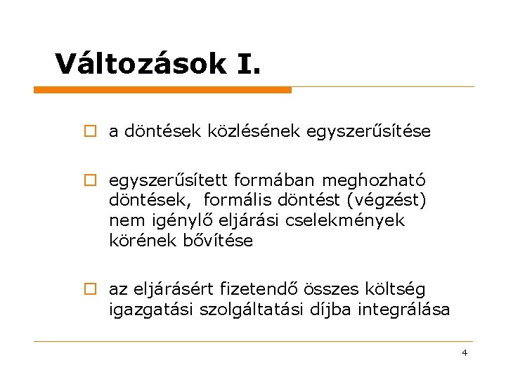 Változások I. o a döntések közlésének egyszerűsítése o egyszerűsített formában meghozható döntések, formális döntést