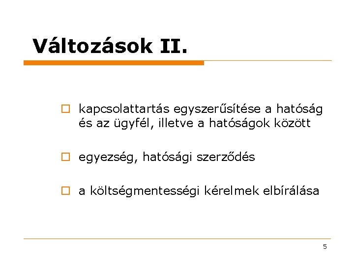 Változások II. o kapcsolattartás egyszerűsítése a hatóság és az ügyfél, illetve a hatóságok között