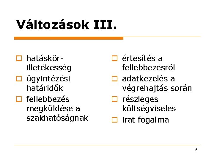 Változások III. o hatáskörilletékesség o ügyintézési határidők o fellebbezés megküldése a szakhatóságnak o értesítés