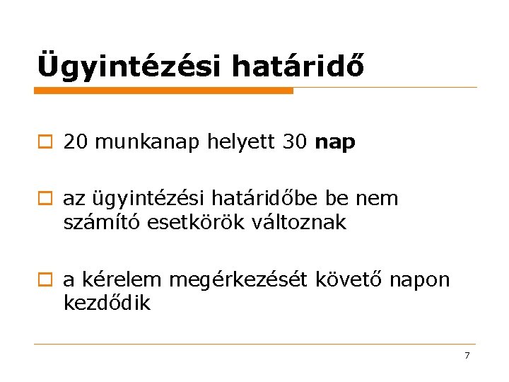 Ügyintézési határidő o 20 munkanap helyett 30 nap o az ügyintézési határidőbe be nem