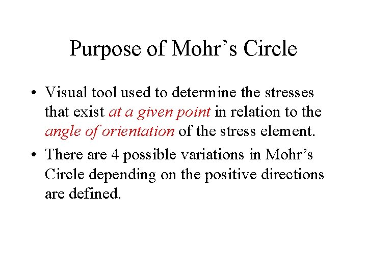 Purpose of Mohr’s Circle • Visual tool used to determine the stresses that exist