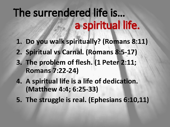 The surrendered life is… a spiritual life. 1. Do you walk spiritually? (Romans 8: