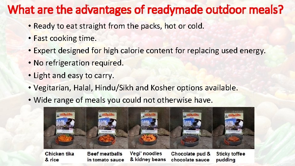 What are the advantages of readymade outdoor meals? • Ready to eat straight from